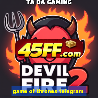 game of thrones telegram